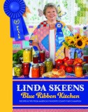 Linda Skeens Blue Ribbon Kitchen: Recipes &amp; Tips from America's Favorite County Fair Champion