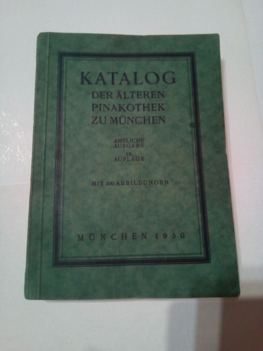 KATALOG DER ALTEREN PINAKOTHEK ZU MUNCHEN ~ 200 ILUSTRATII ( text limba germana )