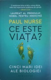 CE ESTE VIATA? CINCI MARI IDEI ALE BIOLOGIEI-PAUL NURSE-358388