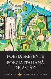 Poesia presente / Poezia italiană de astăzi - Paperback brosat - Smaranda Bratu Elian - Humanitas