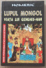 (C514) HOMERIC - LUPUL MONGOL - VIATA LUI GENGHIS-HAN