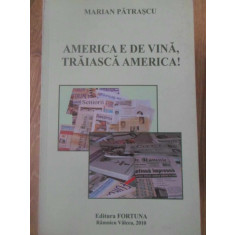 AMERICA E DE VINA, TRAIASCA AMERICA! ANTOLOGIE PUBLICISTICA-MARIAN PATRASCU
