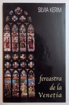 FEREASTRA DE LA VENETIA de SILVIA KERIM , EDITIA A II A REVIZUITA SI ADAUGITA , 2001 foto