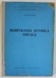 MORFOLOGIA ISTORICA GREACA de ANT STEF. FELICIA , 1962 * PREZINTA SUBLINIERI CU CREIONUL