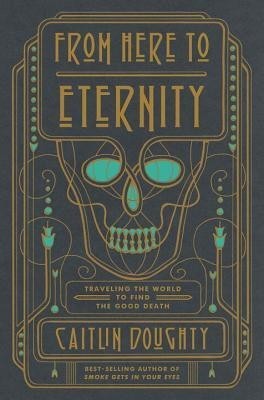 From Here to Eternity: Traveling the World to Find the Good Death foto