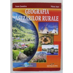 GEOGRAFIA ASEZARILOR RURALE de IOAN SANDRU si NICU AUR , 2009