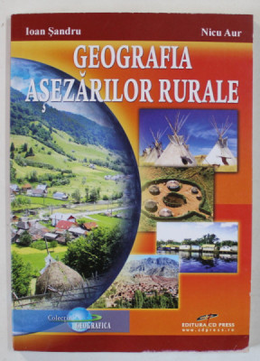 GEOGRAFIA ASEZARILOR RURALE de IOAN SANDRU si NICU AUR , 2009 foto