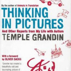 Thinking in Pictures and Other Reports from My Life with Autism - Temple Grandin