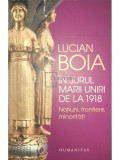 Lucian Boia - In jurul Marii Uniri de la 1918 (Editia: 2017)