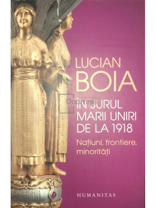 Lucian Boia - In jurul Marii Uniri de la 1918 (Editia: 2017)