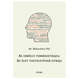 Az erk&ouml;lcs term&eacute;szetrajza: az &eacute;let tisztelet&eacute;nek etik&aacute;ja - Dr. R&oacute;kusfalvy P&aacute;l