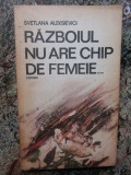 Razboiul nu are chip de femeie...de Svetlana Aleksievici