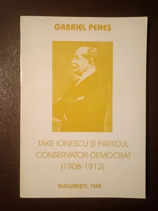 Gabriel Peneș - Take Ionescu și Partidul Conservator-Democrat (1908-1912)