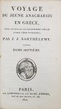 VOYAGE DU JEUNE ANACHARSIS EN GRECE VERS LE MILIEU DU QUATRIEME SIECLE AVANT L&#039; ERE VULGAIRES par J.J. BARTHELEMY , TOME SEPTIEME , 1810