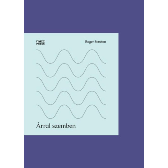 &Aacute;rral szemben - Publicisztik&aacute;k, kritik&aacute;k, napl&oacute;jegyzetek - Roger Scruton