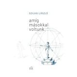 Am&iacute;g m&aacute;sokkal voltunk - Szilasi L&aacute;szl&oacute;