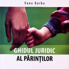 Ghidul juridic al parintilor - Dana Barbu