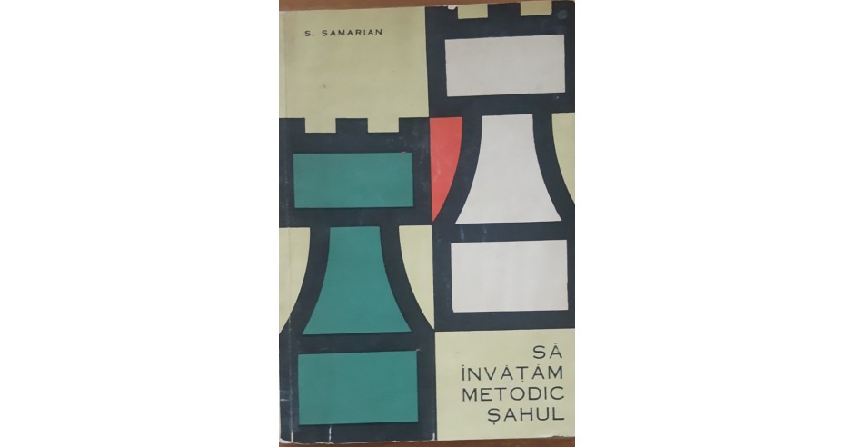 Sa invatam metodic sahul - Sergiu Samarian, 1965, 244 pagini, carte de ...
