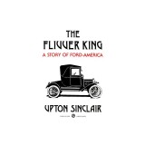 The Flivver King: A Story of Ford-America