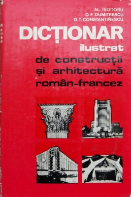 Dictionar Ilustrat De Constructii Si Arhitectura Roman-france - Al. Teodoru D. F. Dumitrescu D. T. Constantinescu ,558711 foto