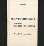 Cumpara ieftin SOCIETĂȚI COMERCIALE, &Icirc;N SPRIJINUL COMERCIANȚILOR - ION BRIAC - CONSTITUIRE, COMPETENȚE JURISDICȚIONALE