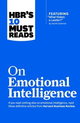HBR&#039;s 10 Must Reads on Emotional Intelligence (with Featured Article &quot;&quot;What Makes a Leader?&quot;&quot; by Daniel Goleman)(HBR&#039;s 10 Must Reads)