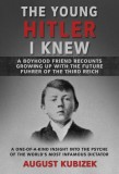 The Young Hitler I Knew: A Boyhood Friend Recounts Growing Up with the Future Fuhrer of the Third Reich