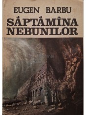 Eugen Barbu - Saptamana nebunilor (Editia: 1985) foto