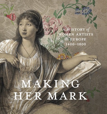 Making Her Mark: A History of Women Artists in Europe, 1400-1800 foto
