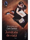 Care Santos - Jumatate de viata (Editia: 2018)