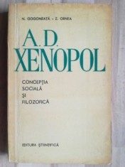 A. D. Xenopol: Conceptia sociala si filozofica- N. Gogoneata, Z. Ornea