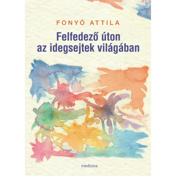 Felfedező &uacute;ton az idegsejtek vil&aacute;g&aacute;ban - Fony&oacute; Attila