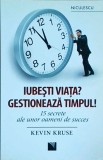Cumpara ieftin Kevin Kruse - Iubesti viata? Gestioneaza timpul! 15 secrete ale unor oameni de