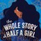 The Whole Story of Half a Girl