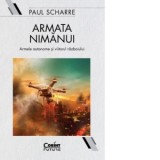 Armata nimanui. Armele autonome si viitorul razboiului - Radu Sandulescu, Paul Scharre