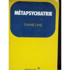 METAPSYCHIATRIE - P. MARCHAIS