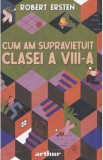 Cum am supravietuit clasei a VIII-a - Robert Ersten