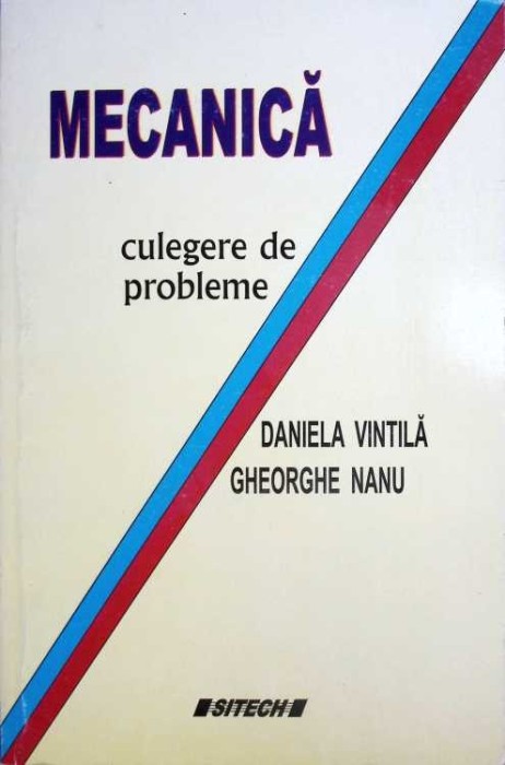 MECANICA - CULEGERE DE PROBLEME-DANIELA VINTILA, GHEORGHE NANU-263937
