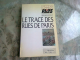 LE TRACE DES RUES DE PARIS - BERNARD ROULEAU (CARTE IN LIMBA FRANCEZA)