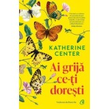 Ai grija ce-ti doresti - Katherine Center