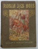 ROBIN DES BOIS , adapte par FRANC - NOHAIN , dessins de LUBIN DE BEAUVAIS , EDITIE DE INCEPUT DE SECOL XX , COTOR DEFECT, PREZINTA URME DE UZURA