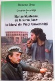 DOSARELE SECURITATII , MARIAN MUNTEANU DE LA SURSA IOAN LA LIDERUL DIN PIATA UNIVERSITATII de RAMONA URSU , 2016