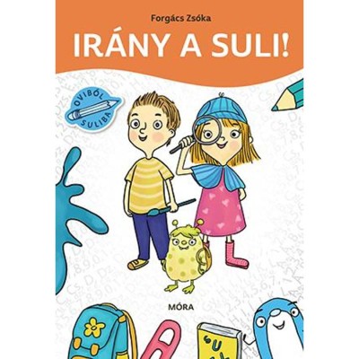 Ir&amp;aacute;ny a suli! - Munkaf&amp;uuml;zet telis-tele iskol&amp;aacute;ra elők&amp;eacute;sz&amp;iacute;tő feladatokkal - Forg&amp;aacute;cs Zs&amp;oacute;ka foto
