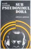 Cumpara ieftin Sub Pseudonimul Dora &ndash; Rado Sandor - Carte Istorie