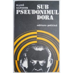 Sub Pseudonimul Dora &ndash; Rado Sandor