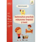 Matematica practica. Masurarea timpului si banii. Gata de scoala