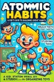 The Atomic Habits: A Kid-Friendly Guide to Great Habits