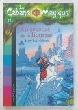LA CABANE MAGIQUE No. 31 , AU SECOURS DE LA LICORNE par MARY POPE OSBORNE , 2009