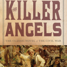 The Killer Angels: The Classic Novel of the Civil War