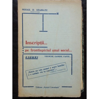 INSCRIPTII ... PE FRONTISPICIUL UNUI SECOL - MIHAI D. STAMATE foto